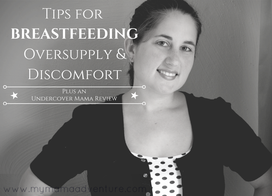 Tips for Breastfeeding Oversupply and Discomfort {+ an Undercover